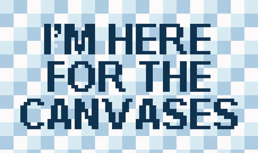 I'm Here For the Canvases